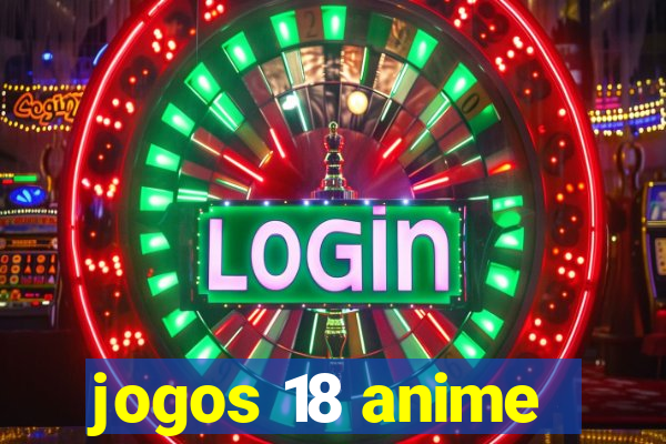 jogos 18 anime